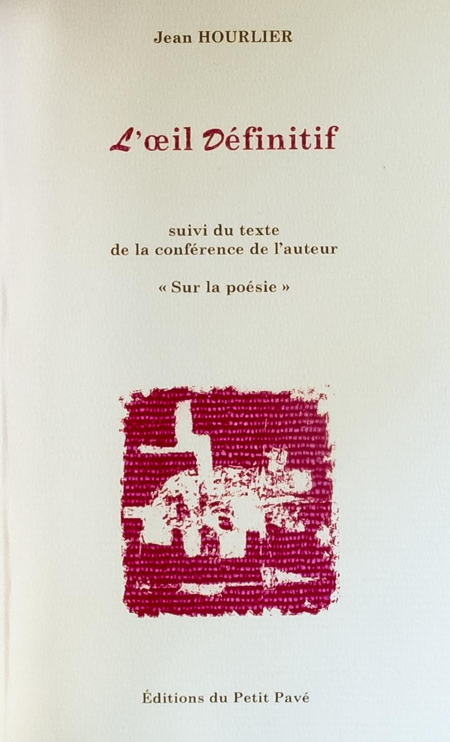 L’œil définitif, éditions du Petit Pavé, 2002, 72 pages. Le second recueil de poésie de Jean Hourlier comprend quatre peintures de Claude-Henry Pollet.